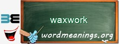 WordMeaning blackboard for waxwork